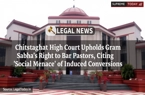 Chhattisgarh High Court Upholds Gram Sabha's Right to Bar Pastors, Citing 'Social Menace' of Induced Conversions