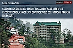 Corporation Obliged to Restore Possession of Same Area After Reconstruction, Cannot Raise Occupancy Status Issue: Himachal Pradesh High Court