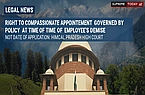 Right to Compassionate Appointment is Governed by Policy at Time of Employee's Demise, Not Date of Application: Himachal Pradesh High Court