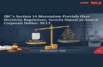 IBC's Section 14 Moratorium Prevails Over Electricity Regulations; Security Deposit an Asset of Corporate Debtor: NCLT