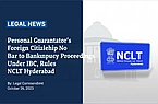 Personal Guarantor's Foreign Citizenship No Bar to Bankruptcy Proceedings Under IBC, Rules NCLT Hyderabad