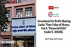 Investment For Profit-Sharing Lacks 'Time Value of Money', Not A 'Financial Debt' Under S. 5(8) IBC: NCLT New Delhi