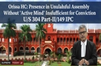 Orissa HC: Mere Presence in Unlawful Assembly Without 'Active Mind' Insufficient for Conviction U/S 304 Part-II/149 IPC