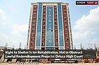Right to Shelter is for Rehabilitation, Not to Obstruct Lawful Redevelopment Projects: Orissa High Court