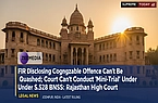 FIR Disclosing Cognizable Offence Can't Be Quashed; Court Can't Conduct 'Mini-Trial' Under S.528 BNSS: Rajasthan High Court