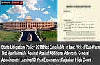 State Litigation Policy 2018 Not Enforceable in Law; Writ of Quo Warranto Not Maintainable Against Additional Advocate General Appointment Lacking 10-Year Experience: Rajasthan High Court