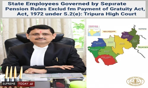 State Employees Governed by Separate Pension Rules Excluded from Payment of Gratuity Act, 1972 under S.2(e): Tripura High Court