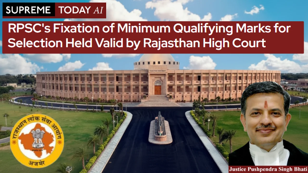 RPSC's Fixation of Minimum Qualifying Marks for Selection Held Valid by Rajasthan High Court